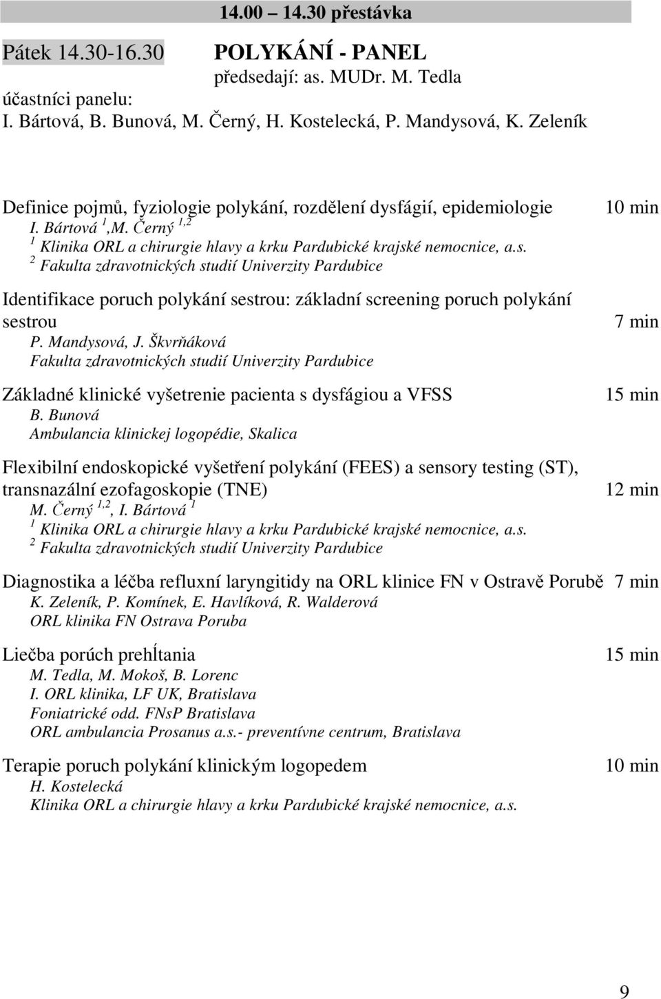 Mandysová, J. Škvrňáková Fakulta zdravotnických studií Univerzity Pardubice Základné klinické vyšetrenie pacienta s dysfágiou a VFSS B.