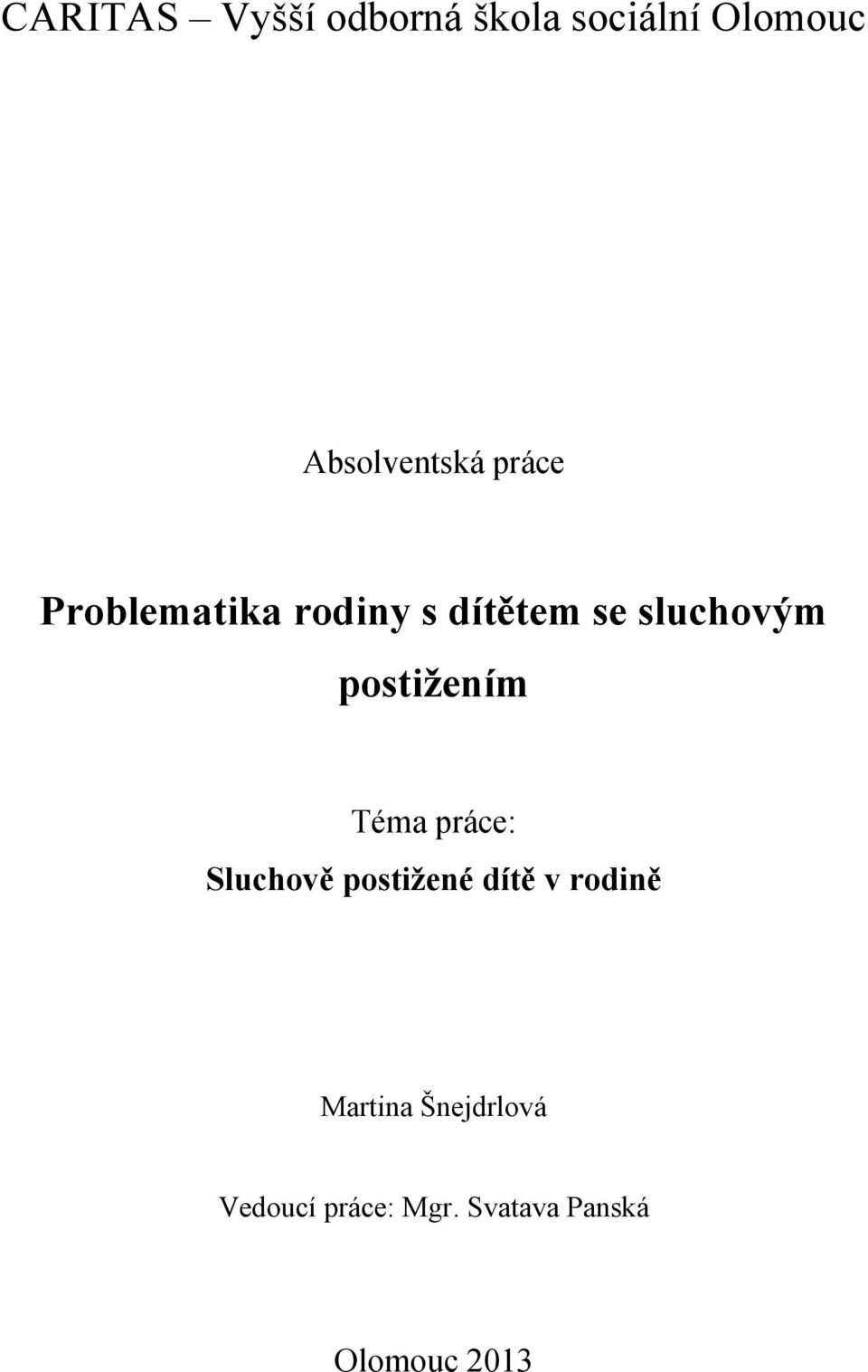 postižením Téma práce: Sluchově postižené dítě v rodině