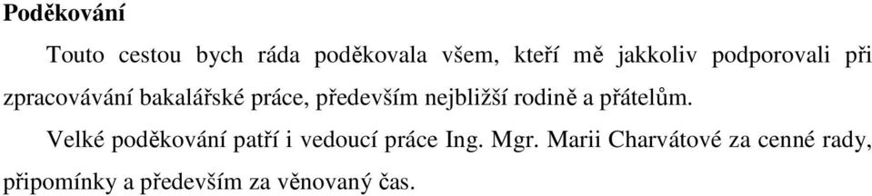 rodině a přátelům. Velké poděkování patří i vedoucí práce Ing. Mgr.