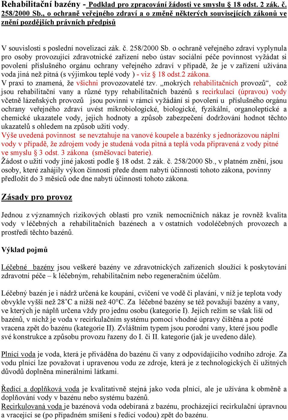 o ochraně veřejného zdraví vyplynula pro osoby provozující zdravotnické zařízení nebo ústav sociální péče povinnost vyžádat si povolení příslušného orgánu ochrany veřejného zdraví v případě, že je v