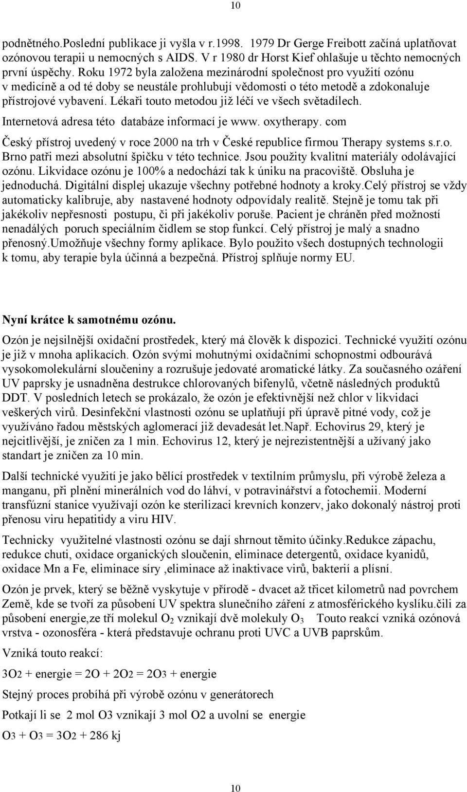 Lékaři touto metodou již léčí ve všech světadílech. Internetová adresa této databáze informací je www. oxytherapy.