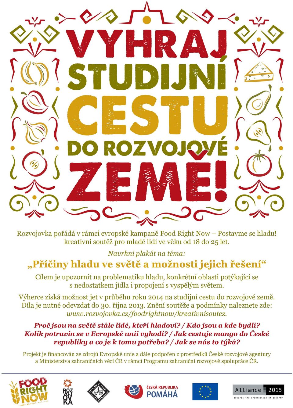 Výherce získá možnost jet v průběhu roku 2014 na studijní cestu do rozvojové země. Díla je nutné odevzdat do 30. října 2013. Znění soutěže a podmínky naleznete zde: www.rozvojovka.