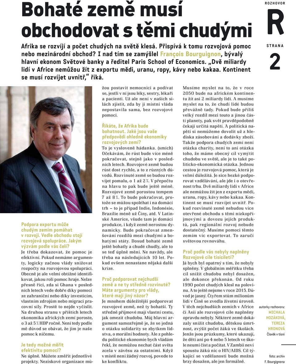 Kontinent se musí rozvíjet uvnitř, říká. R O Z H O V O R R S T R A N A 2 Podpora exportu může chudým zemím pomáhat v rozvoji. Vedle obchodu stojí rozvojová spolupráce. Jakým výzvám podle vás čelí?
