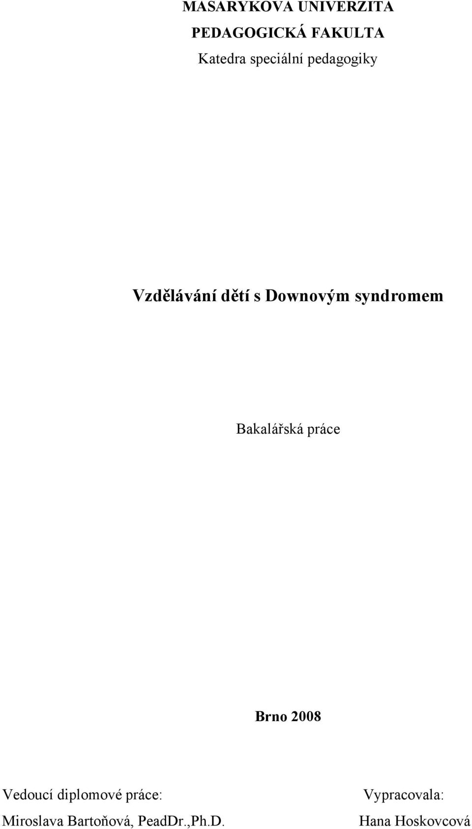 syndromem Bakalářská práce Brno 2008 Vedoucí diplomové