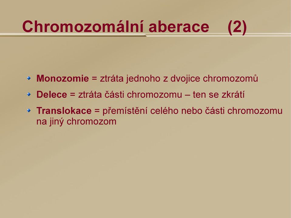 části chromozomu ten se zkrátí Translokace =