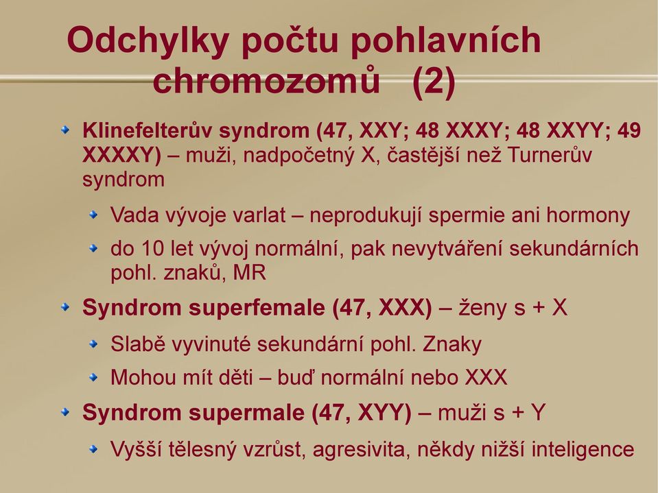 nevytváření sekundárních pohl. znaků, MR Syndrom superfemale (47, XXX) ženy s + X Slabě vyvinuté sekundární pohl.