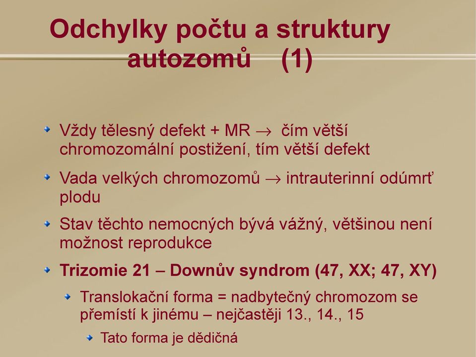 nemocných bývá vážný, většinou není možnost reprodukce Trizomie 21 Downův syndrom (47, XX; 47,