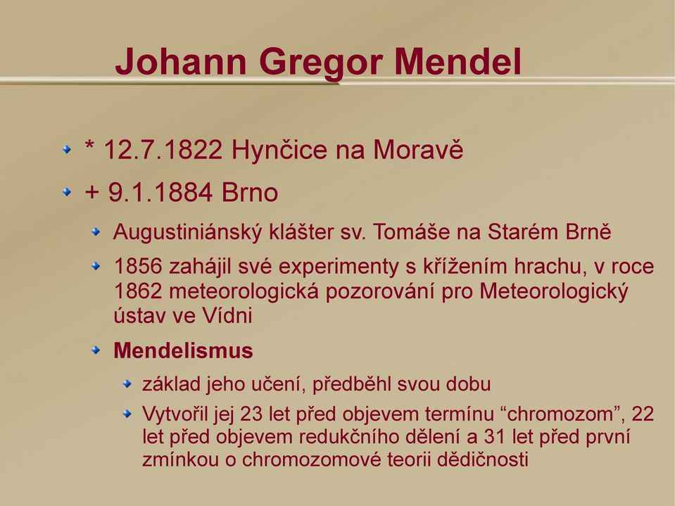 pro Meteorologický ústav ve Vídni Mendelismus základ jeho učení, předběhl svou dobu Vytvořil jej 23 let před