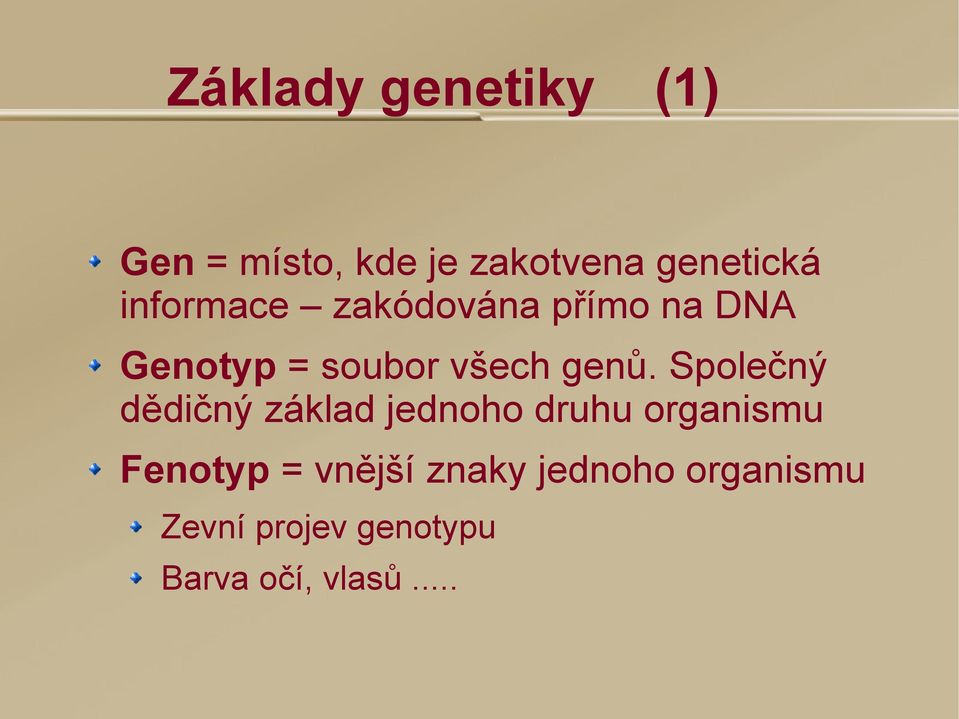 Společný dědičný základ jednoho druhu organismu Fenotyp =