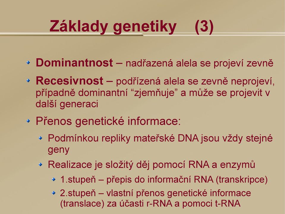 Podmínkou repliky mateřské DNA jsou vždy stejné geny Realizace je složitý děj pomocí RNA a enzymů 1.