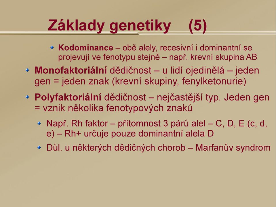 fenylketonurie) Polyfaktoriální dědičnost nejčastější typ. Jeden gen = vznik několika fenotypových znaků Např.