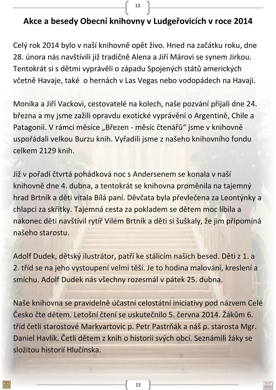 Tentokrát si s dětmi vyprávěli o západu Spojených států amerických včetně Havaje, také o hernách v Las Vegas nebo vodopádech na Havaji.