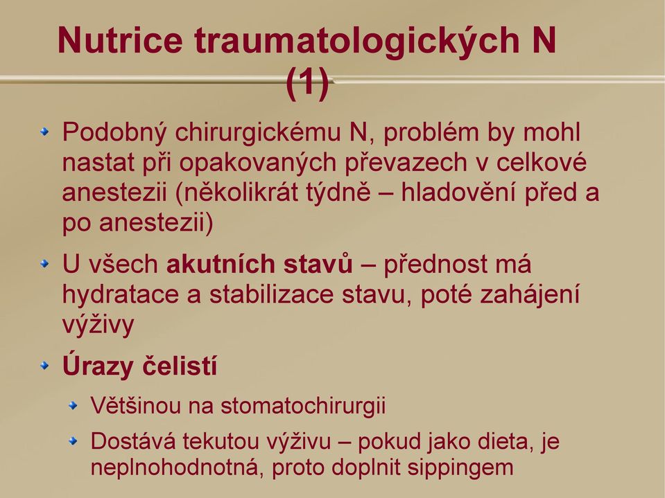 stavů přednost má hydratace a stabilizace stavu, poté zahájení výživy Úrazy čelistí Většinou na