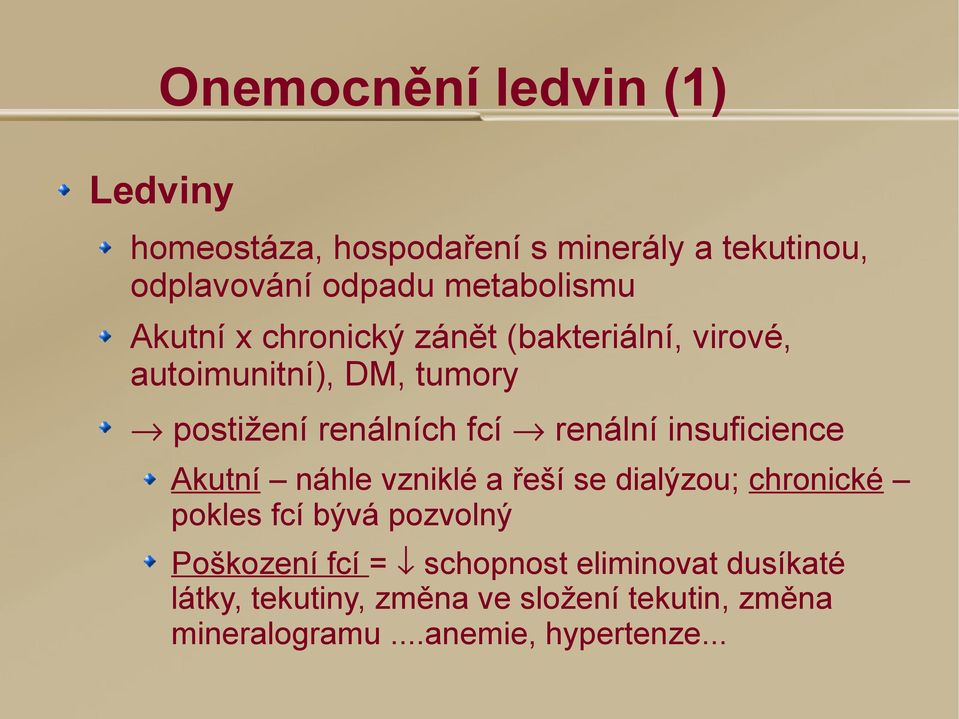 insuficience Akutní náhle vzniklé a řeší se dialýzou; chronické pokles fcí bývá pozvolný Poškození fcí =