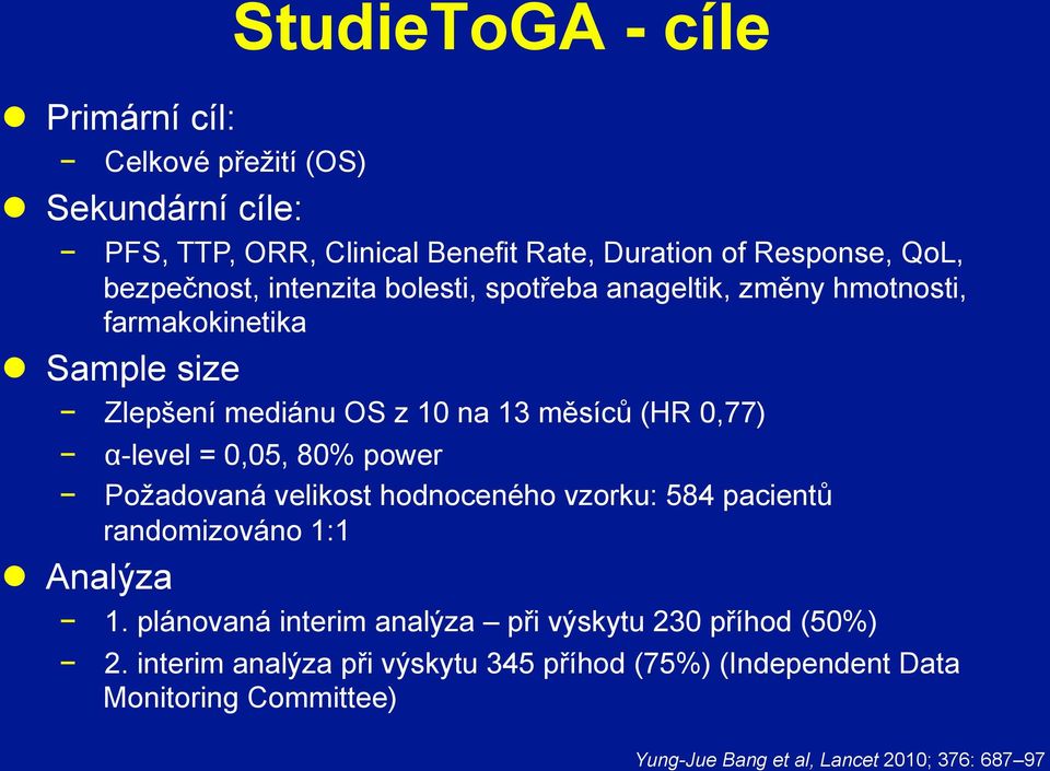 α-level = 0,05, 80% power Požadovaná velikost hodnoceného vzorku: 584 pacientů randomizováno 1:1 l Analýza 1.