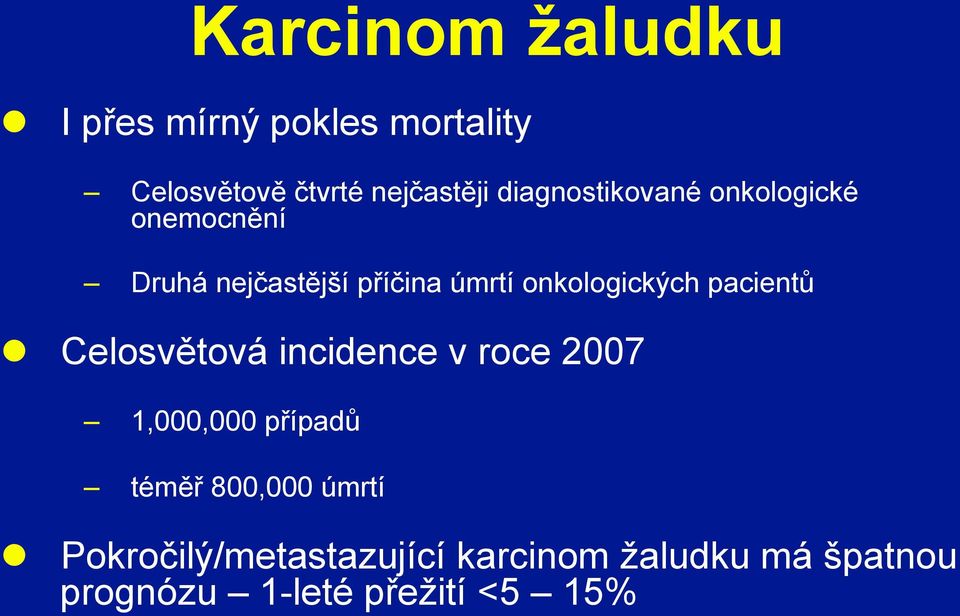 onkologických pacientů l Celosvětová incidence v roce 2007 1,000,000 případů téměř