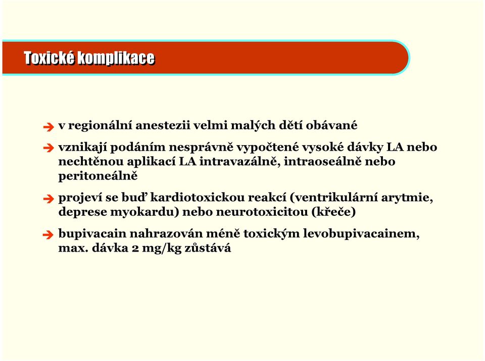 peritoneálně projeví se buď kardiotoxickou reakcí (ventrikulární arytmie, deprese myokardu)