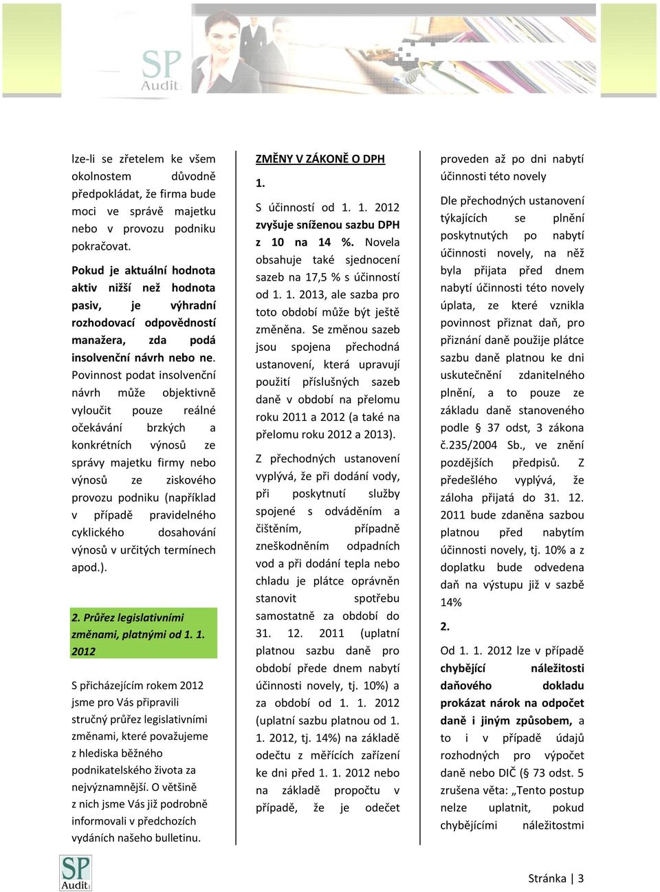 Povinnost podat insolvenční návrh může objektivně vyloučit pouze reálné očekávání brzkých a konkrétních výnosů ze správy majetku firmy nebo výnosů ze ziskového provozu podniku (například v případě