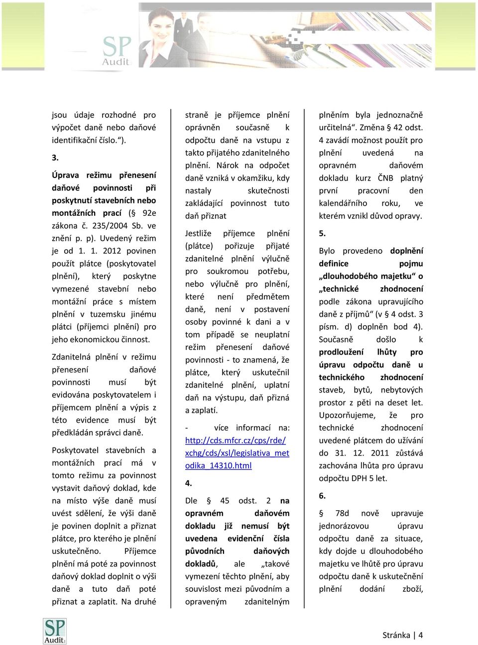 1. 2012 povinen použít plátce (poskytovatel plnění), který poskytne vymezené stavební nebo montážní práce s místem plnění v tuzemsku jinému plátci (příjemci plnění) pro jeho ekonomickou činnost.