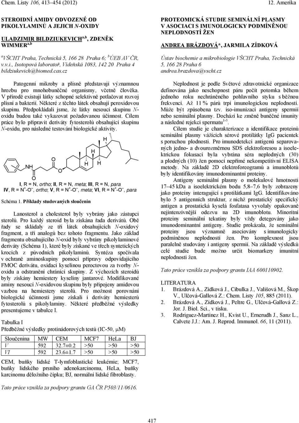 cz Patogenní mikroby a plísně představují významnou hrozbu pro mnohobuněčné organismy, včetně člověka. V přírodě existují látky schopné selektivně potlačovat rozvoj plísní a bakterií.