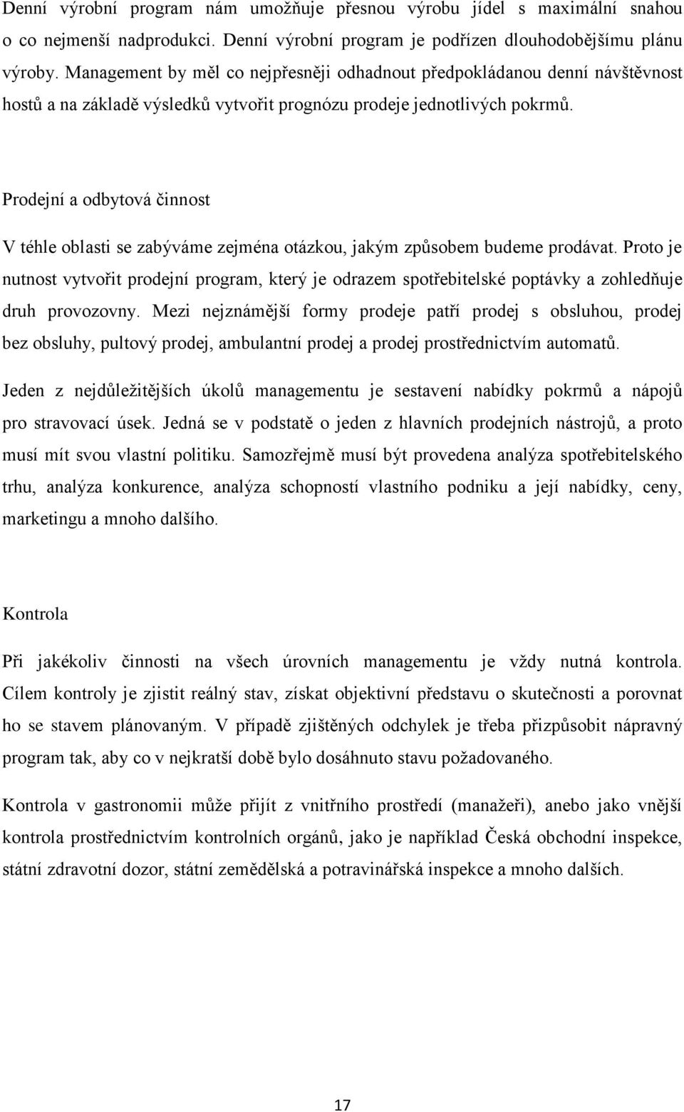 Prodejní a odbytová činnost V téhle oblasti se zabýváme zejména otázkou, jakým způsobem budeme prodávat.