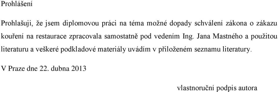 Jana Mastného a použitou literaturu a veškeré podkladové materiály uvádím v