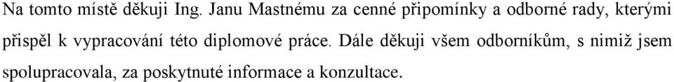 kterými přispěl k vypracování této diplomové práce.