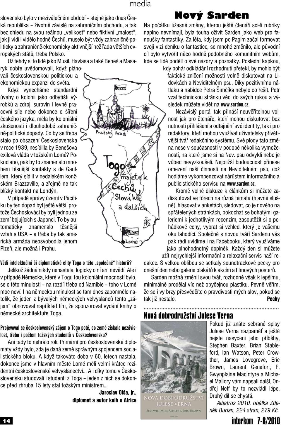 Už tehdy si to lidé jako Musil, Havlasa a také Beneš a Masaryk dobře uvědomovali, když plánovali československou politickou a ekonomickou expanzi do světa.