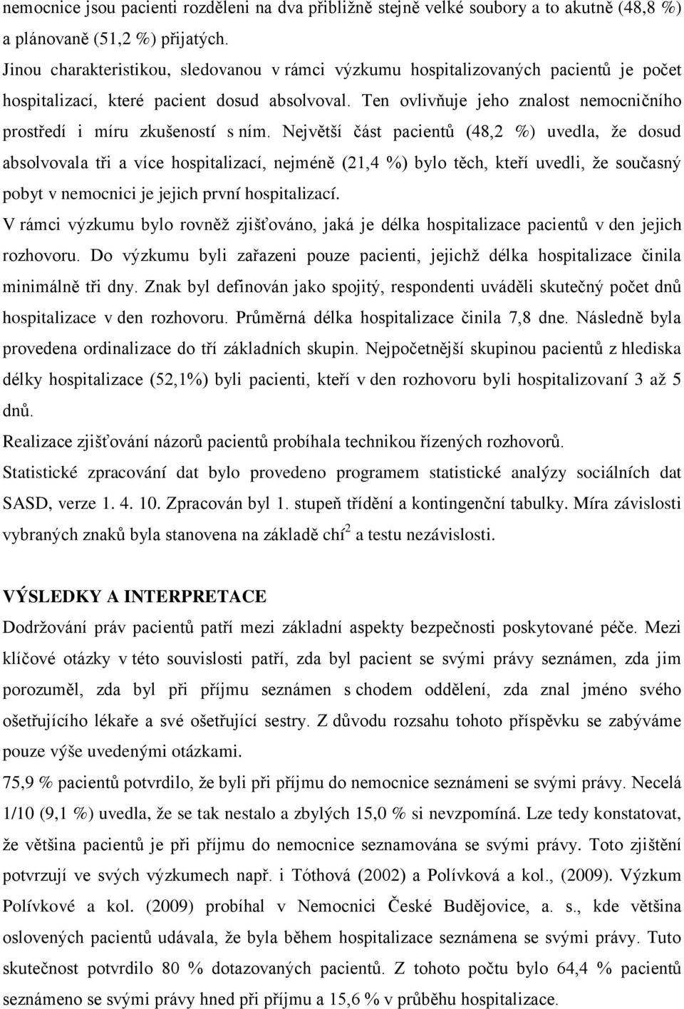 Ten ovlivňuje jeho znalost nemocničního prostředí i míru zkušeností s ním.