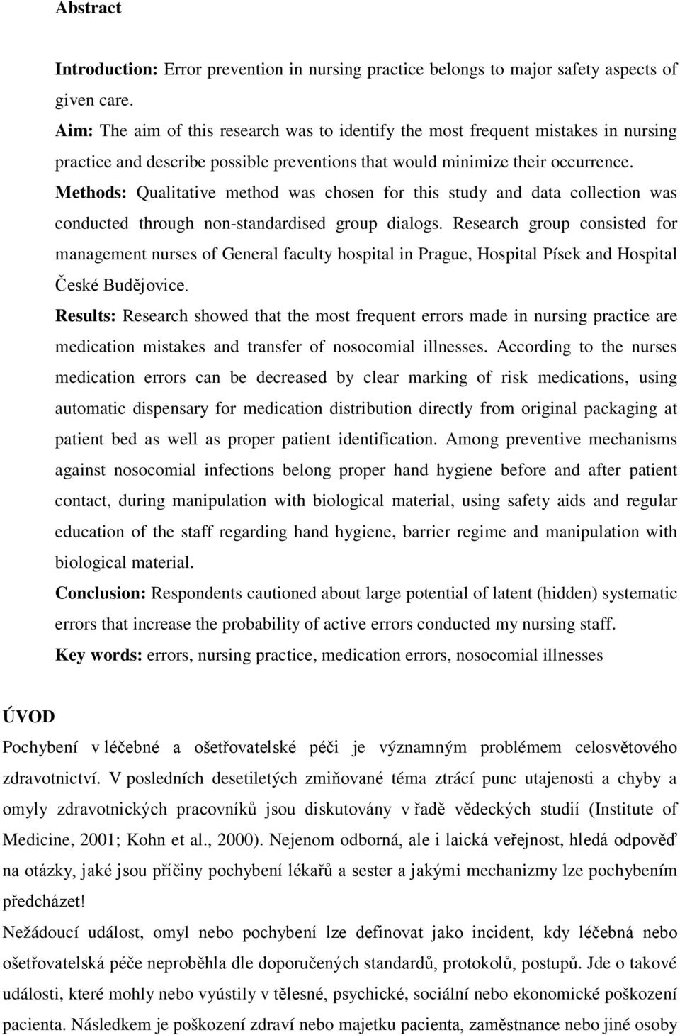 Methods: Qualitative method was chosen for this study and data collection was conducted through non-standardised group dialogs.