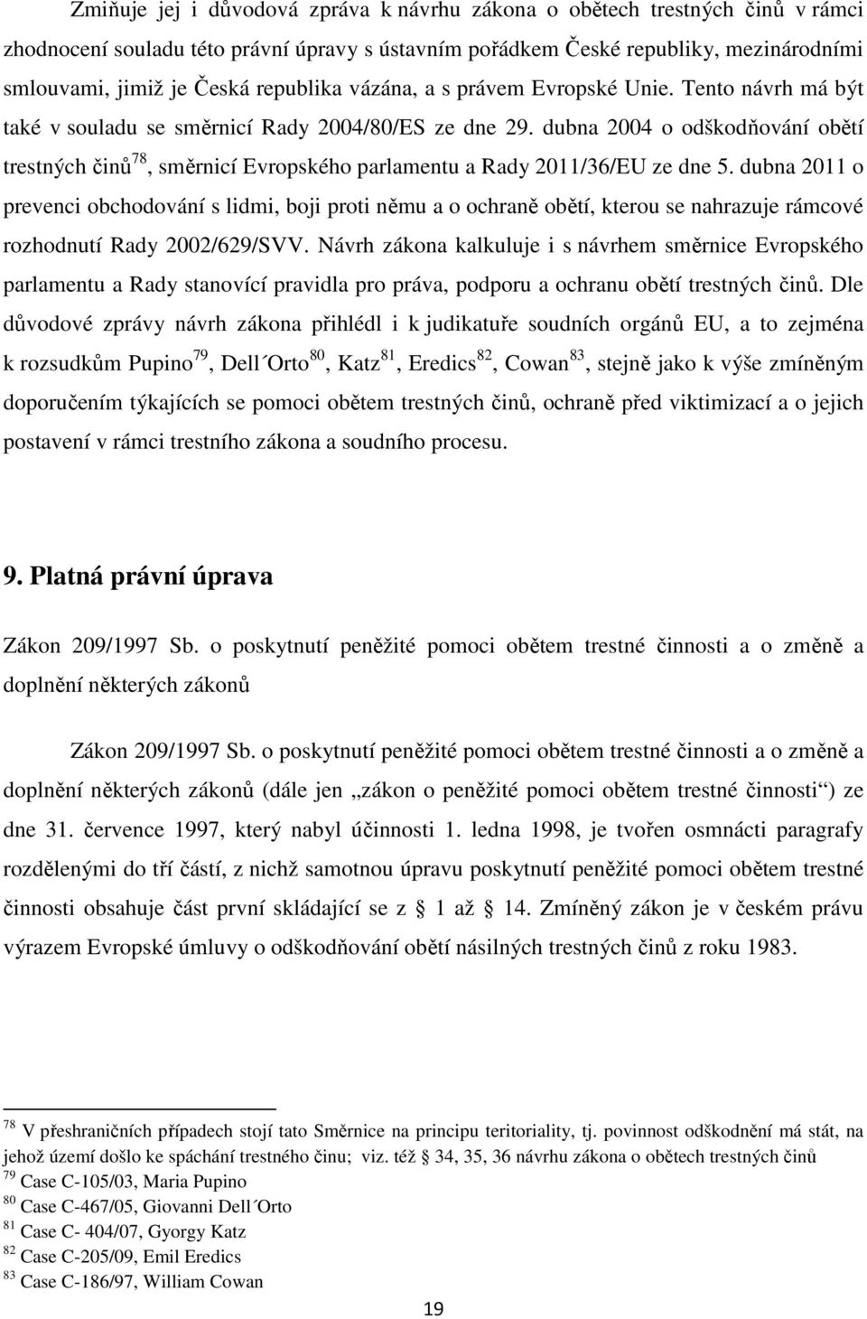 dubna 2004 o odškodňování obětí trestných činů 78, směrnicí Evropského parlamentu a Rady 2011/36/EU ze dne 5.