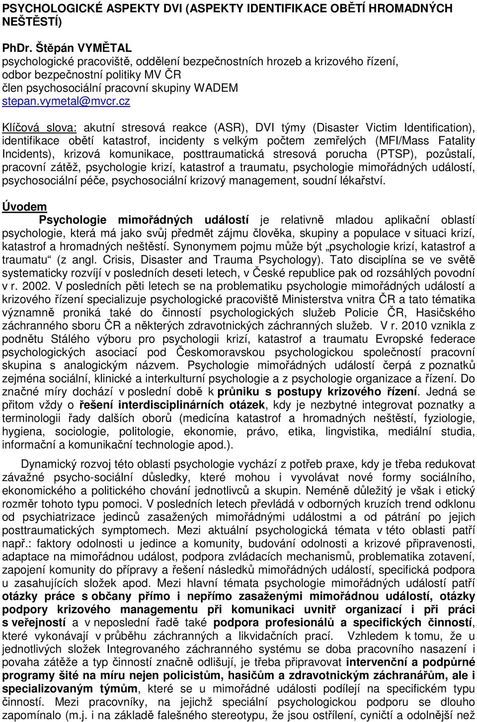 cz Klíčová slova: akutní stresová reakce (ASR), DVI týmy (Disaster Victim Identification), identifikace obětí katastrof, incidenty s velkým počtem zemřelých (MFI/Mass Fatality Incidents), krizová