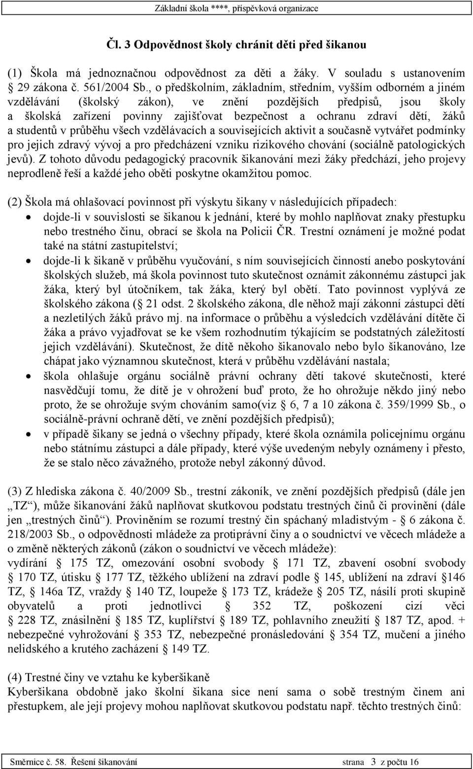 dětí, žáků a studentů v průběhu všech vzdělávacích a souvisejících aktivit a současně vytvářet podmínky pro jejich zdravý vývoj a pro předcházení vzniku rizikového chování (sociálně patologických