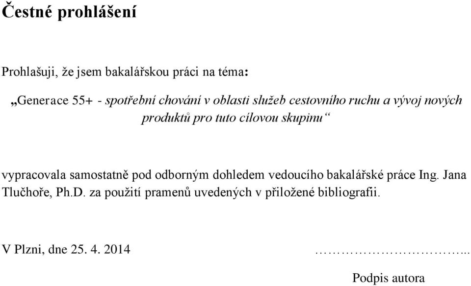 vypracovala samostatně pod odborným dohledem vedoucího bakalářské práce Ing.