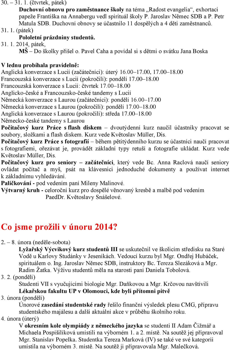 Pavel Caha a povídal si s dětmi o svátku Jana Boska V lednu probíhala pravidelně: Anglická konverzace s Lucií (začátečníci): úterý 16.00 17.00, 17.00 18.