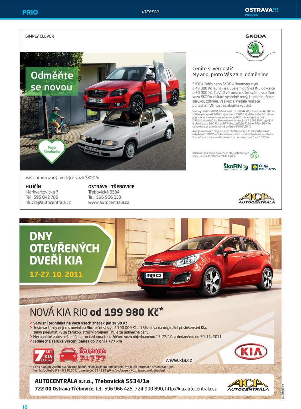 Vzorový příklad: ŠKODA Fabia Classic 1,2 HTP/44 kw, cena vozu 162 900 Kč, splátka předem 49 900 Kč, výše úvěru 113 000 Kč, délka úvěru 60 měsíců, poplatek za uzavření a vedení smlouvy 0 Kč, měsíční