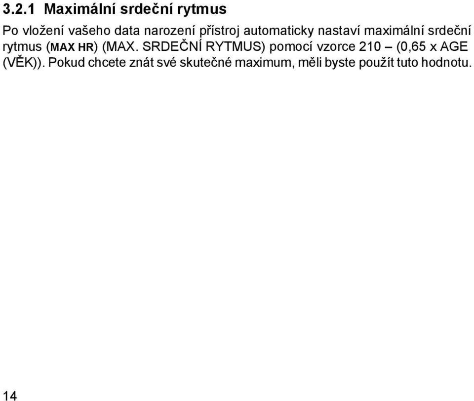 (MAX. SRDEČNÍ RYTMUS) pomocí vzorce 210 (0,65 x AGE (VĚK)).