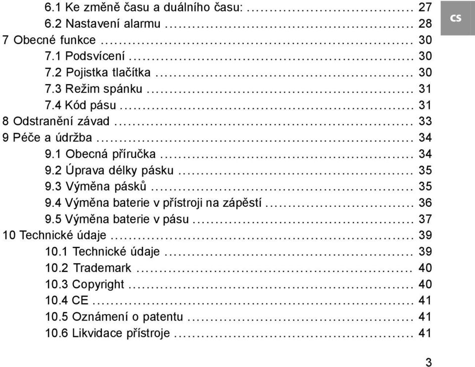 3 Výměna pásků... 35 9.4 Výměna baterie v přístroji na zápěstí... 36 9.5 Výměna baterie v pásu... 37 10 Technické údaje... 39 10.