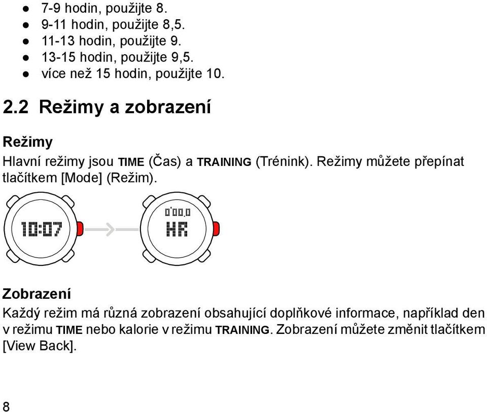 2 Režimy a zobrazení Režimy Hlavní režimy jsou TIME (Čas) a TRAINING (Trénink).