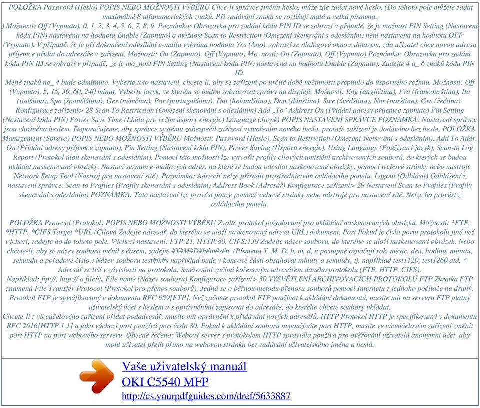 Poznámka: Obrazovka pro zadání kódu PIN ID se zobrazí v případě, že je možnost PIN Setting (Nastavení kódu PIN) nastavena na hodnotu Enable (Zapnuto) a možnost Scan to Restriction (Omezení skenování