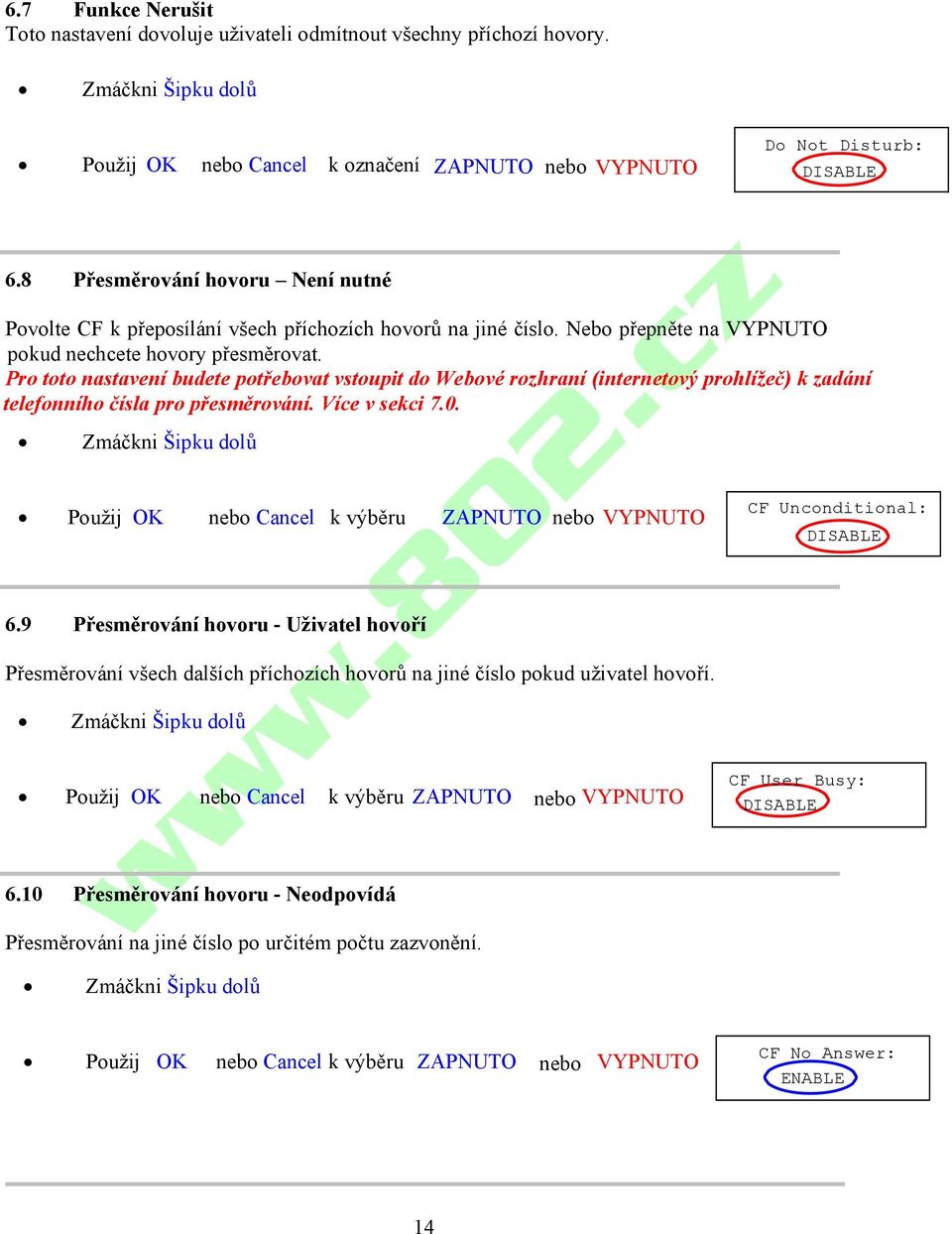 Pro toto nastavení budete potřebovat vstoupit do Webové rozhraní (internetový prohlížeč) k zadání telefonního čísla pro přesměrování. Více v sekci 7.0.