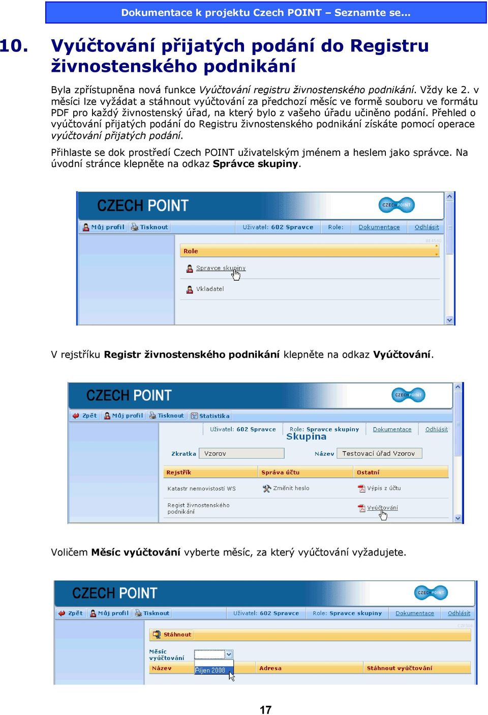 Přehled o vyúčtování přijatých podání do Registru živnostenského podnikání získáte pomocí operace vyúčtování přijatých podání.