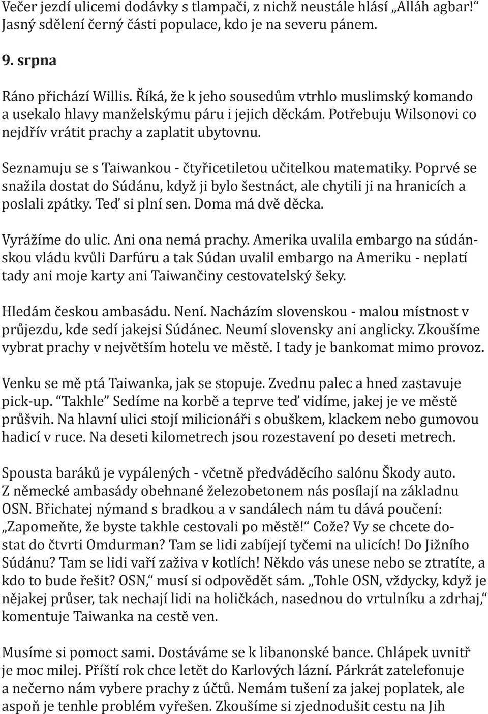 Seznamuju se s Taiwankou - čtyřicetiletou učitelkou matematiky. Poprvé se snažila dostat do Súdánu, když ji bylo šestnáct, ale chytili ji na hranicích a poslali zpátky. Teď si plní sen.