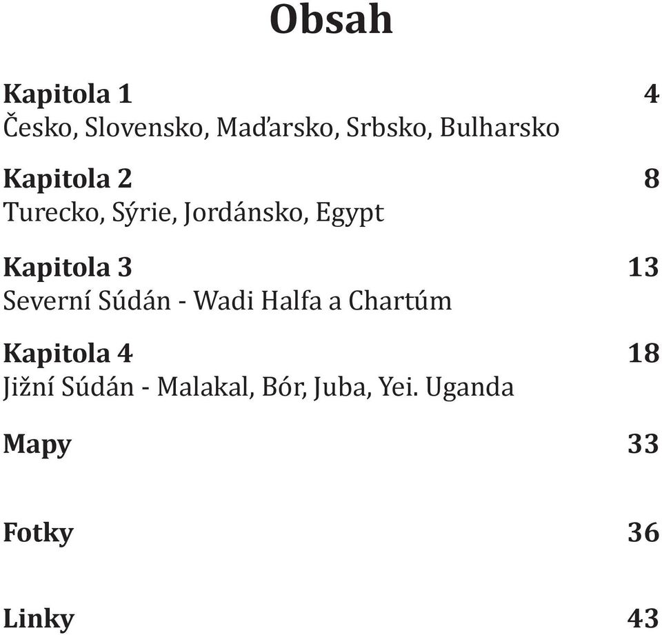 Kapitola 3 Severní Súdán - Wadi Halfa a Chartúm Kapitola 4