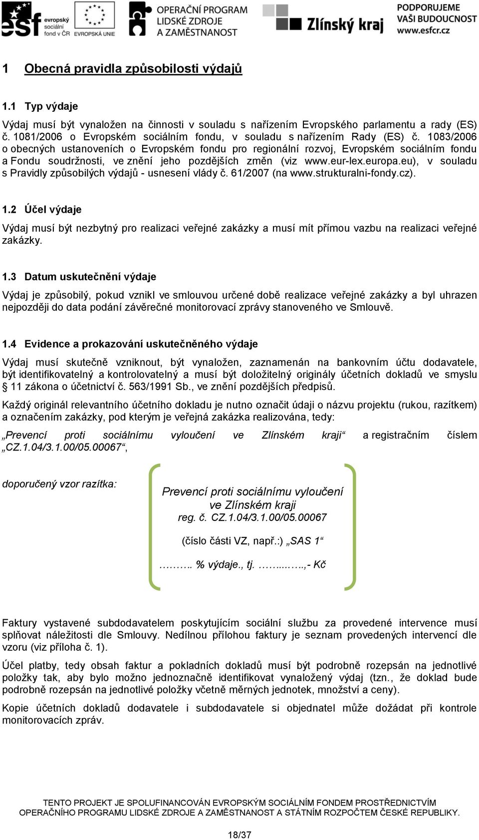 1083/2006 o obecných ustanoveních o Evropském fondu pro regionální rozvoj, Evropském sociálním fondu a Fondu soudržnosti, ve znění jeho pozdějších změn (viz www.eur-lex.europa.