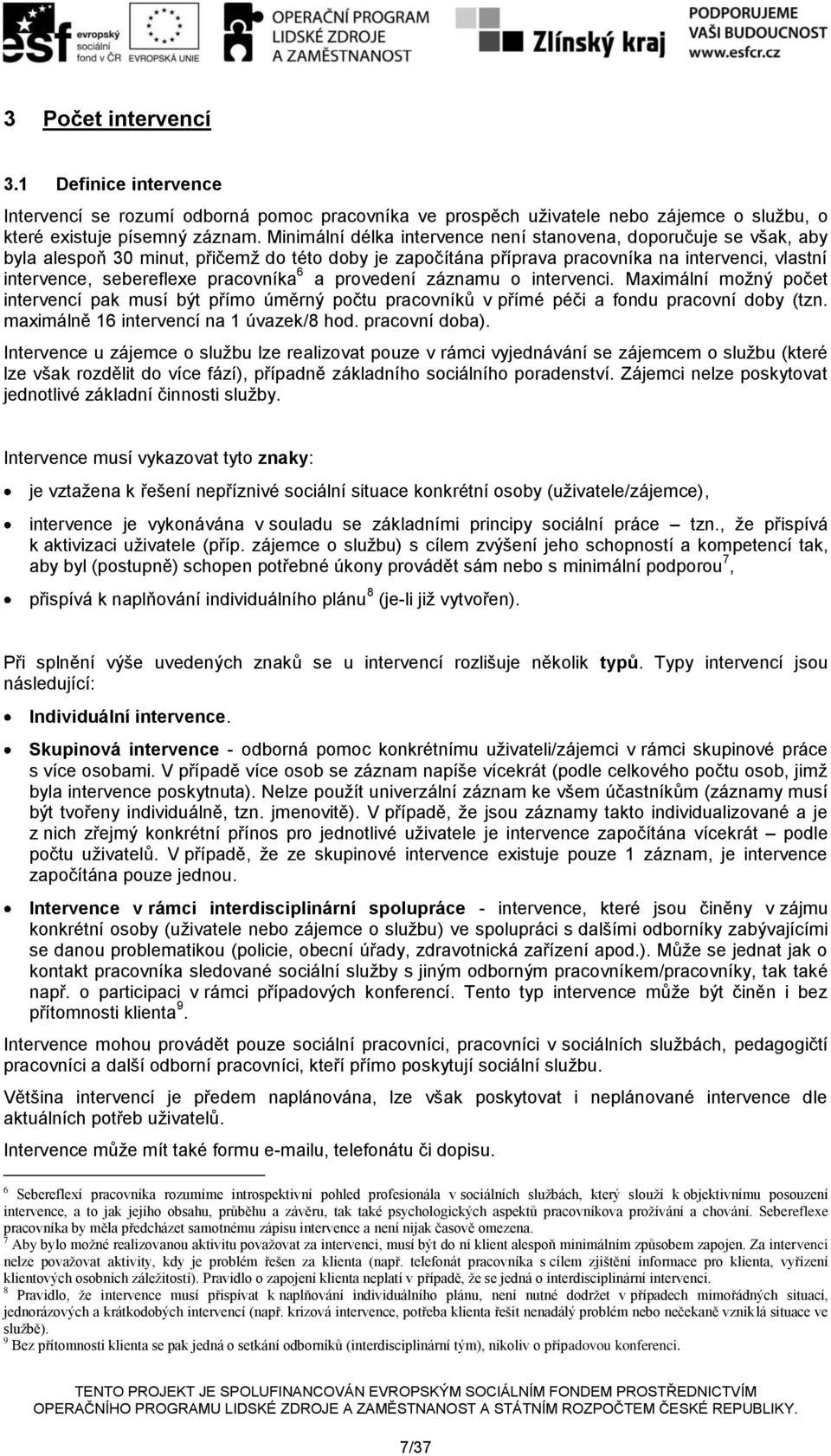 pracovníka 6 a provedení záznamu o intervenci. Maximální možný počet intervencí pak musí být přímo úměrný počtu pracovníků v přímé péči a fondu pracovní doby (tzn.