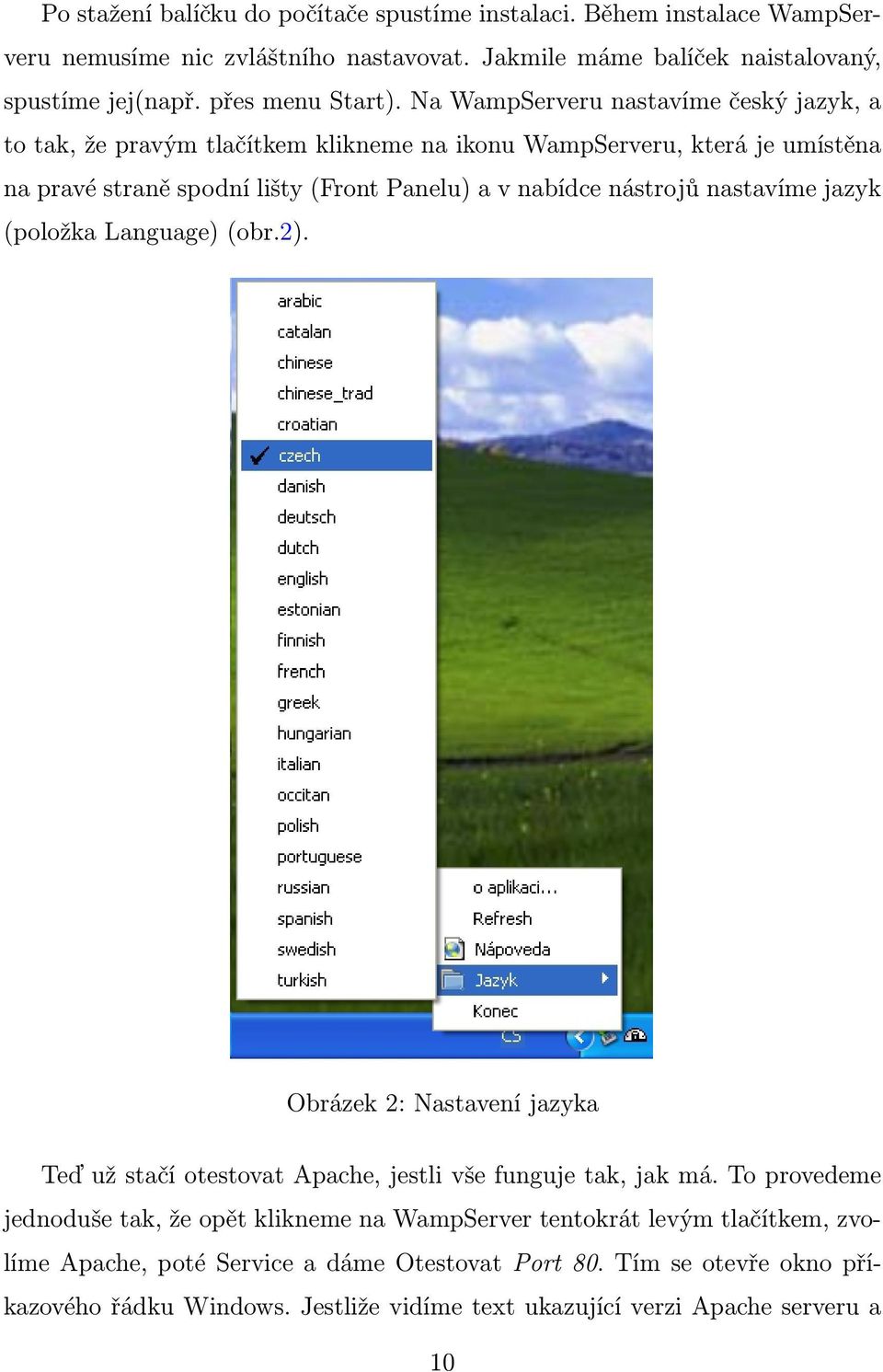 nastavíme jazyk (položka Language) (obr.2). Obrázek 2: Nastavení jazyka Teď už stačí otestovat Apache, jestli vše funguje tak, jak má.