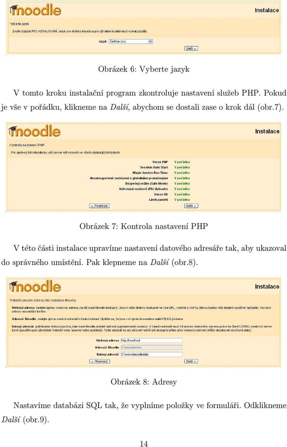 Obrázek 7: Kontrola nastavení PHP V této části instalace upravíme nastavení datového adresáře tak, aby ukazoval