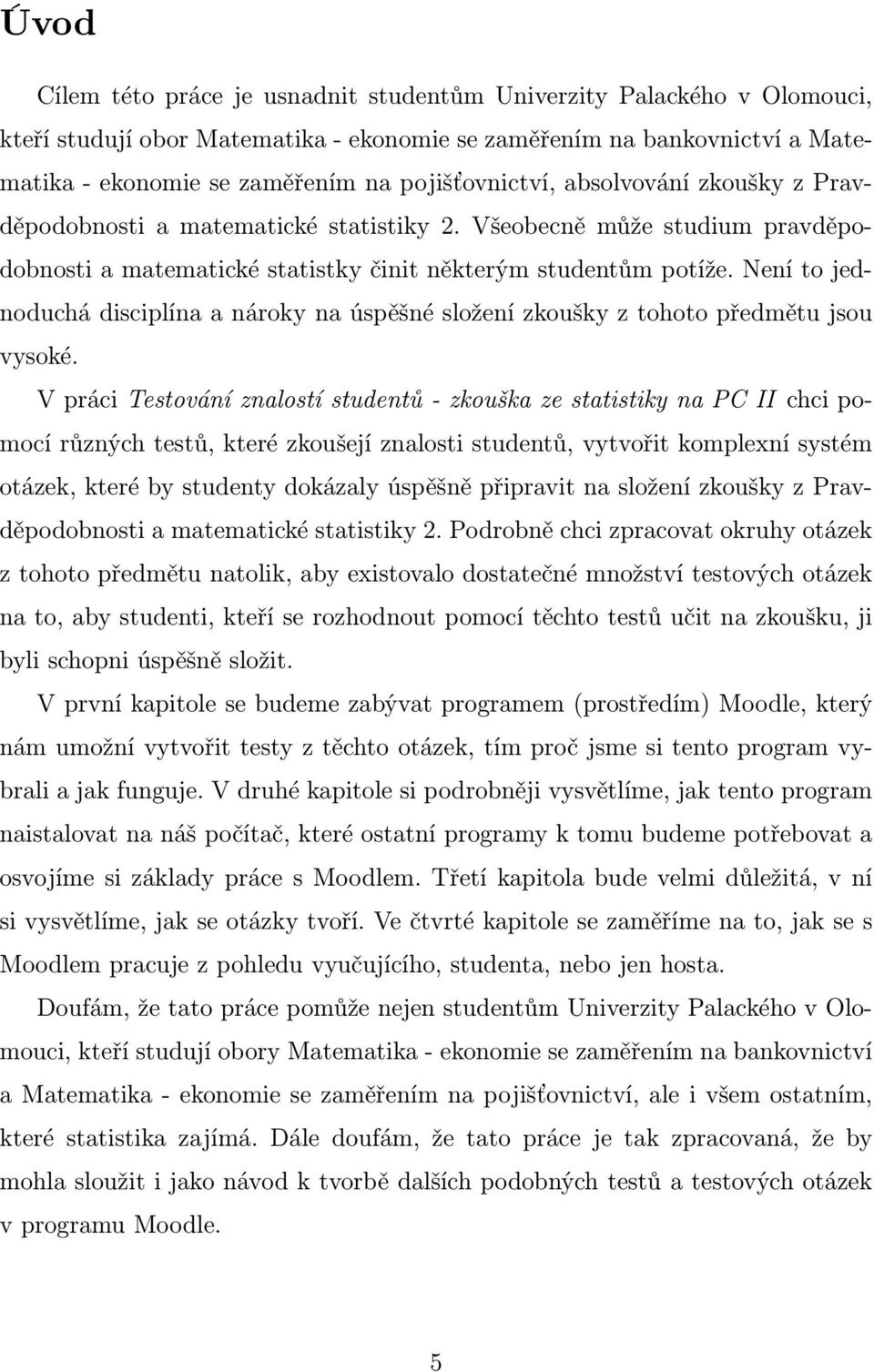 Není to jednoduchá disciplína a nároky na úspěšné složení zkoušky z tohoto předmětu jsou vysoké.