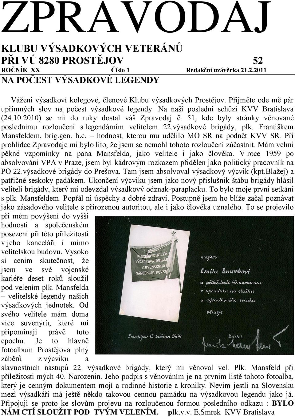 51, kde byly stránky věnované poslednímu rozloučení s legendárním velitelem 22.výsadkové brigády, plk. Františkem Mansfeldem, brig.gen. h.c. hodnost, kterou mu udělilo MO SR na podnět KVV SR.